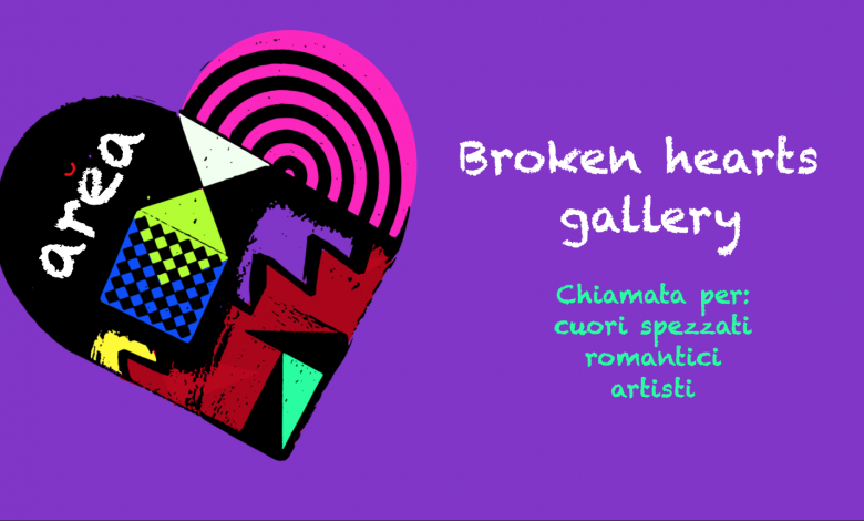 Broken hearts gallery: chiamata per romantici, cuori spezzati e artisti